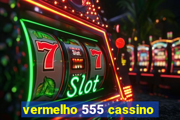 vermelho 555 cassino